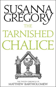 The Tarnished Chalice (The Twelfth Chronicle of Matthew Bartholomew) by Susanna Gregory, 9780751569520