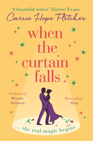 When The Curtain Falls (The TOP FIVE Sunday Times Bestseller) by Carrie Hope Fletcher, 9780751571233