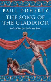 The Song of the Gladiator by Paul Doherty, 9780755307791