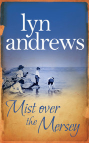 Mist Over the Mersey (An absolutely engrossing saga of romance, friendship and war) by Lyn Andrews, 9780755341870