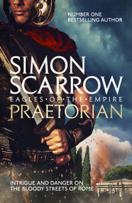 Praetorian (Eagles of the Empire 11) by Simon Scarrow, 9780755353798