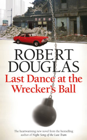 Last Dance At The Wrecker's Ball by Robert Douglas, 9780755380312