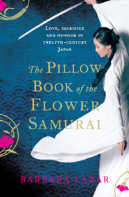 The Pillow Book Of The Flower Samurai by Barbara Lazar, 9780755389285