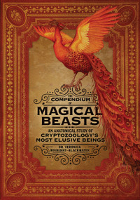 The Compendium of Magical Beasts (An Anatomical Study of Cryptozoology's Most Elusive Beings) by Dr. Veronica Wigberht-Blackwater, Melissa Brinks, Lily Seika Jones, 9780762464654