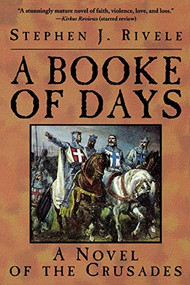 A Booke of Days (A Novel of the Crusades) by Stephen J. Rivele, 9780786704620