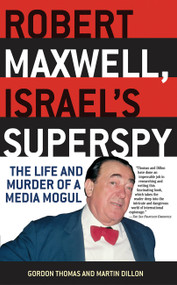 Robert Maxwell, Israel's Superspy (The Life and Murder of a Media Mogul) by Gordon Thomas, Martin Dillon, 9780786712953