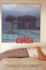 Acqua Calda (A Novel) by Keith McDermott, 9780786717651