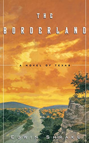 The Borderland (A Novel of Texas) by Edwin Shrake, 9780786865796