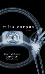 Miss Corpus (A Novel) by Clay McLeod Chapman, 9780786867387
