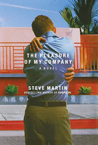 The Pleasure of My Company (A Novel) by Steve Martin, 9780786869213