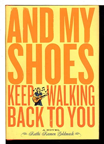 And My Shoes Keep Walking Back to You by Kathi Kamen Goldmark, 9780811834957