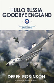 Hullo Russia, Goodbye England by Derek Robinson, 9780857050922
