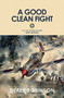 A Good Clean Fight by Derek Robinson, 9780857051189