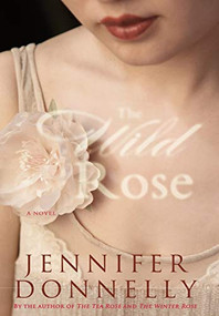The Wild Rose by Jennifer Donnelly, 9781401301040