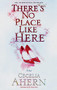 There's No Place Like Here by Cecelia Ahern, 9781401301880