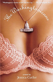 The Washingtonienne (A Novel) by Jessica Cutler, 9781401308476