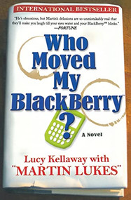 Who Moved My Blackberry? (A Novel) by Lucy Kellaway, 9781401308919