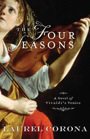 The Four Seasons (A Novel of Vivaldi's Venice) by Laurel Corona, 9781401309268