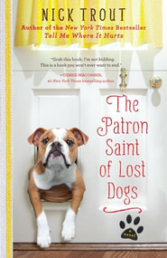 The Patron Saint of Lost Dogs (A Novel) by Dr. Nick Trout, 9781401310882