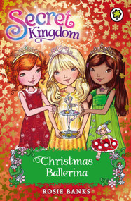 Secret Kingdom Special (Christmas Ballerina) by Rosie Banks, 9781408323366