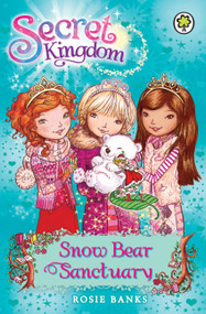 Secret Kingdom 15 (Snow Bear Sanctuary) by Rosie Banks, 9781408323403