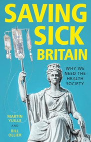 Saving sick Britain (Why we need the 'Health Society') by Martin Yuille, Bill Ollier, 9781526152282