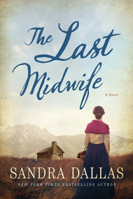 The Last Midwife (A Novel) by Sandra Dallas, 9781250074478