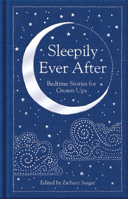 Sleepily Ever After (Bedtime Stories for Grown Ups) by Zachary Seager, 9781529070774