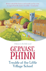 Trouble at the Little Village School (The Little Village School series) by Gervase Phinn, 9781444705607