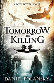 Tomorrow, the Killing (Low Town 2) by Daniel Polansky, 9781444721362