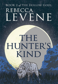The Hunter's Kind (Book 2 of The Hollow Gods) by Rebecca Levene, 9781444753745