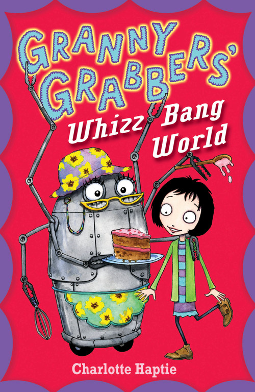Granny Grabbers' Whizz Bang World by Charlotte Haptie, 9781444904086
