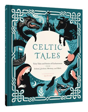 Celtic Tales (Fairy Tales and Stories of Enchantment from Ireland, Scotland, Brittany, and Wales (Irish Books, Mythology Books, Adult Fairy Tales, Celtic Gifts)) by Kate Forrester, 9781452151755