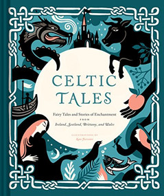 Celtic Tales (Fairy Tales and Stories of Enchantment from Ireland, Scotland, Brittany, and Wales) by Kate Forrester, 9781452151755