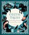 Celtic Tales (Fairy Tales and Stories of Enchantment from Ireland, Scotland, Brittany, and Wales) by Kate Forrester, 9781452151755