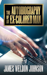 The Autobiography of an Ex-Colored Man - 9781722504687 by James Weldon Johnson, 9781722504687