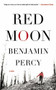 Red Moon (A Novel) by Benjamin Percy, 9781455501656