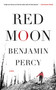 Red Moon (A Novel) by Benjamin Percy, 9781455501656
