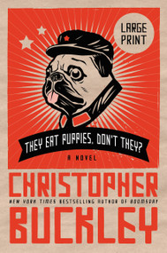 They Eat Puppies, Don't They? (A Novel) - 9781455513475 by Christopher Buckley, 9781455513475