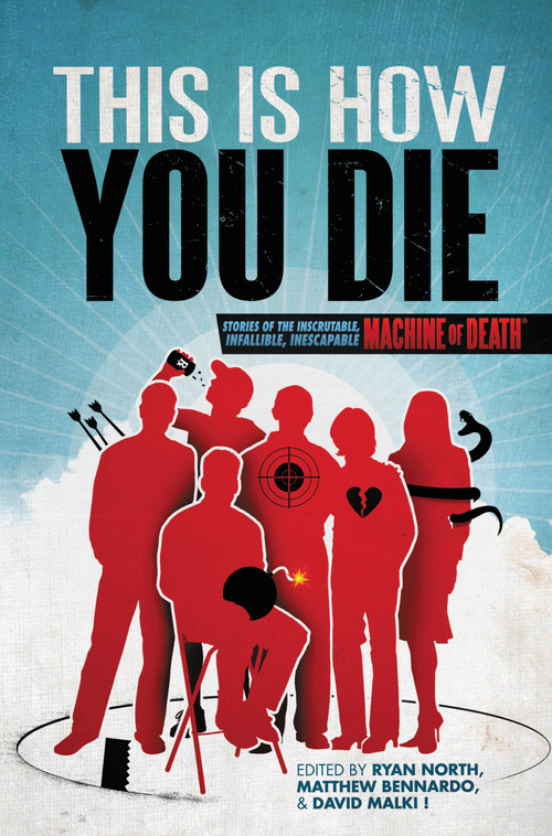 This Is How You Die (Stories of the Inscrutable, Infallible, Inescapable Machine of Death) by Matthew Bennardo, David Malki, Ryan North, 9781455529391