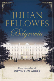 Julian Fellowes's Belgravia - 9781455541164 by Julian Fellowes, 9781455541164