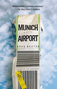 Munich Airport (A Novel) by Greg Baxter, 9781455557967