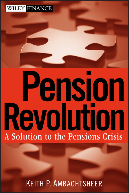 Pension Revolution (A Solution to the Pensions Crisis) by Keith P. Ambachtsheer, 9780470087237