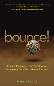 Bounce! (Failure, Resiliency, and Confidence to Achieve Your Next Great Success) by Barry J. Moltz, 9780470224083