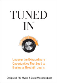 Tuned In (Uncover the Extraordinary Opportunities That Lead to Business Breakthroughs) by Craig Stull, Phil Myers, David Meerman Scott, 9780470260364