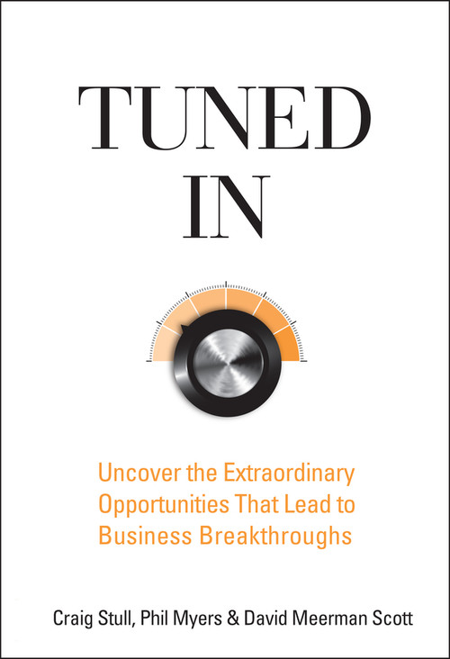 Tuned In (Uncover the Extraordinary Opportunities That Lead to Business Breakthroughs) by Craig Stull, Phil Myers, David Meerman Scott, 9780470260364