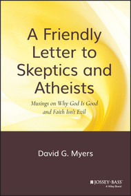 A Friendly Letter to Skeptics and Atheists (Musings on Why God Is Good and Faith Isn't Evil) by David G. Myers, 9780470290279