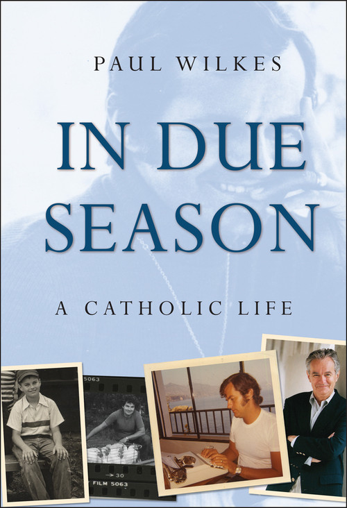 In Due Season (A Catholic Life) by Paul Wilkes, 9780470423332