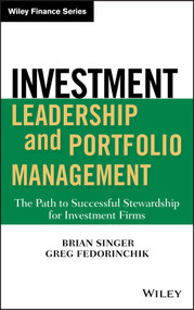 Investment Leadership and Portfolio Management (The Path to Successful Stewardship for Investment Firms) by Brian D. Singer, Greg Fedorinchik, 9780470435403