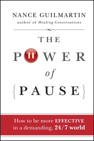 The Power of Pause (How to be More Effective in a Demanding, 24/7 World) by Nance Guilmartin, 9780470478271